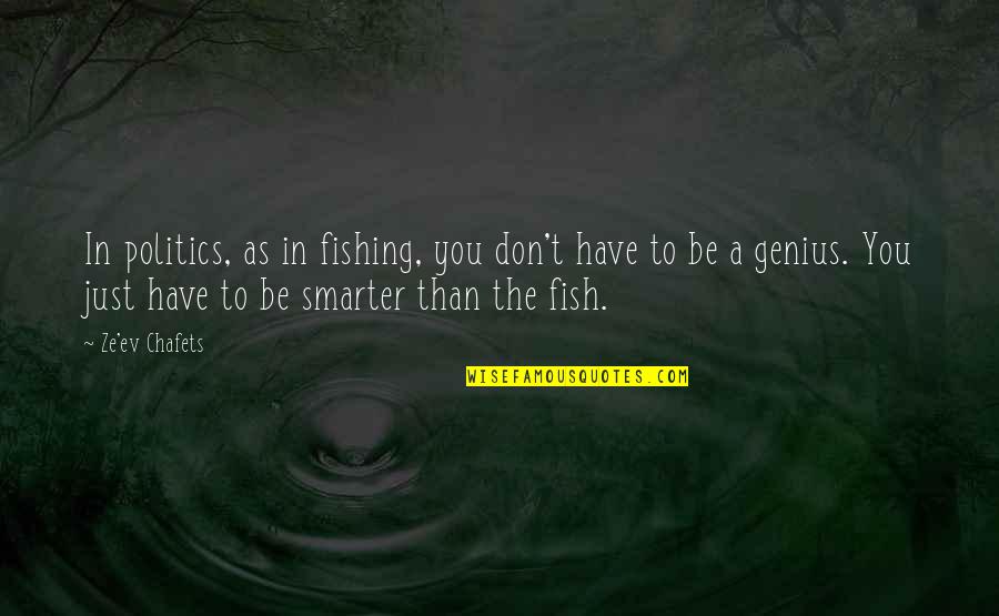Ev'rywhere Quotes By Ze'ev Chafets: In politics, as in fishing, you don't have