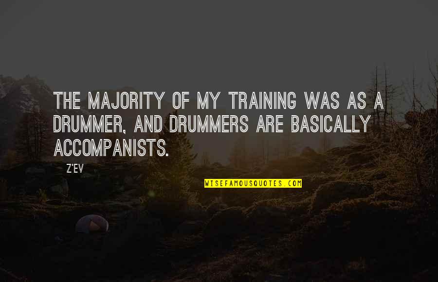 Ev'rywhere Quotes By Z'EV: The majority of my training was as a