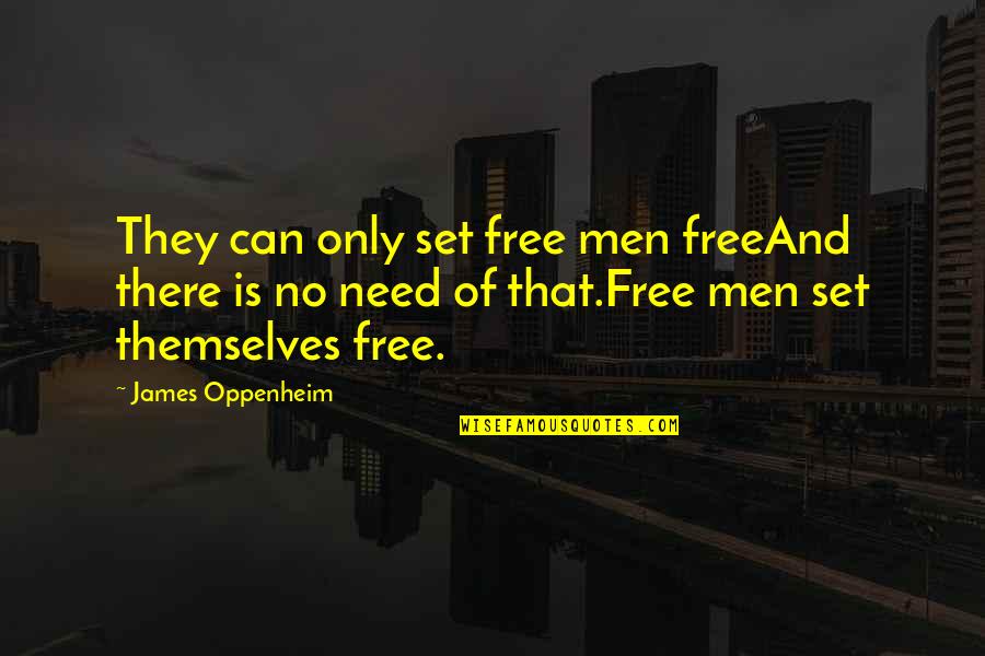 Evsei Quotes By James Oppenheim: They can only set free men freeAnd there