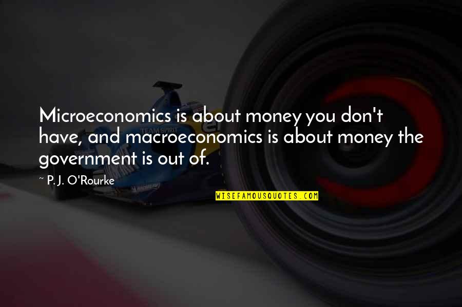 Evsei Quotes By P. J. O'Rourke: Microeconomics is about money you don't have, and