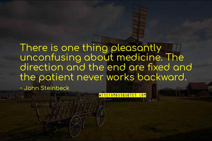 Evsizler Quotes By John Steinbeck: There is one thing pleasantly unconfusing about medicine.