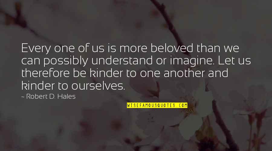 Evsizler Quotes By Robert D. Hales: Every one of us is more beloved than