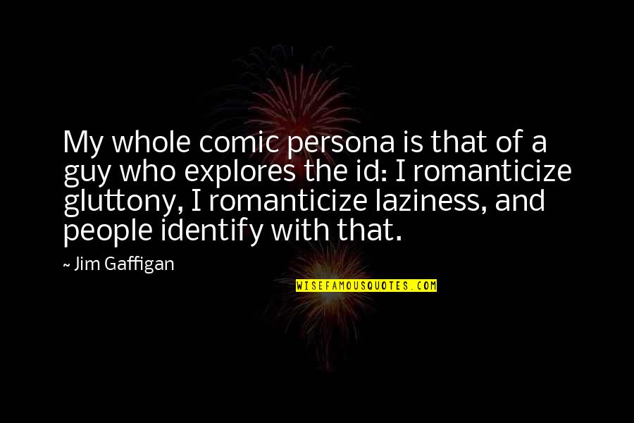 Evstigneev Evgeni Quotes By Jim Gaffigan: My whole comic persona is that of a