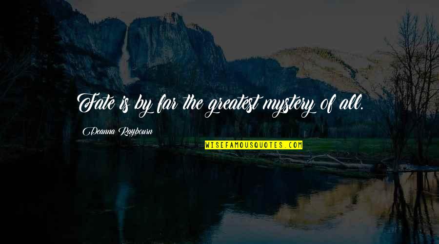 Evtime Quotes By Deanna Raybourn: Fate is by far the greatest mystery of Evtime Quotes By Deanna Raybourn: Fate is by far the greatest mystery of