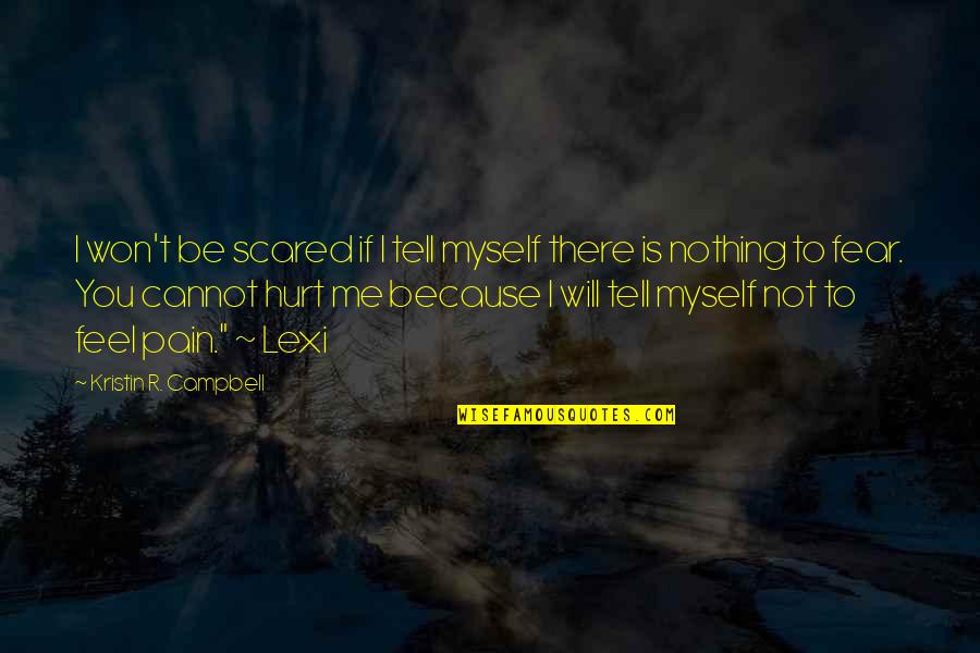 Evtime Quotes By Kristin R. Campbell: I won't be scared if I tell myself