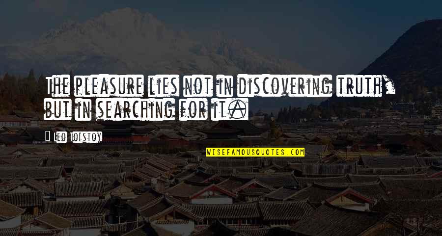Evtime Quotes By Leo Tolstoy: The pleasure lies not in discovering truth, but