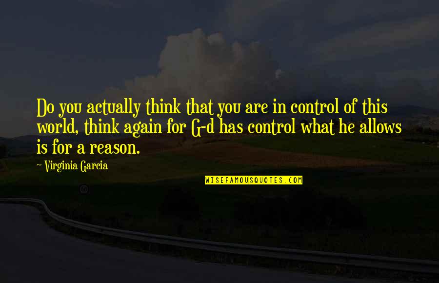 Evtime Quotes By Virginia Garcia: Do you actually think that you are in Evtime Quotes By Virginia Garcia: Do you actually think that you are in