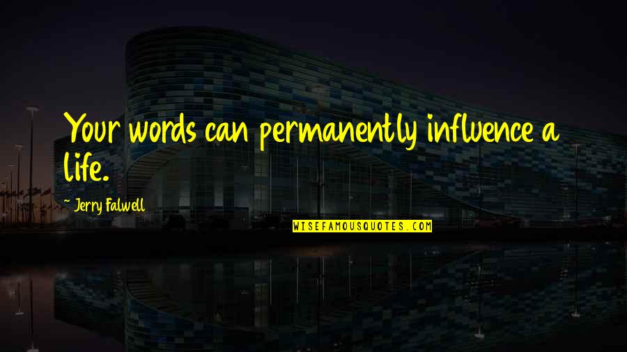 Evvelki Illerin Quotes By Jerry Falwell: Your words can permanently influence a life.