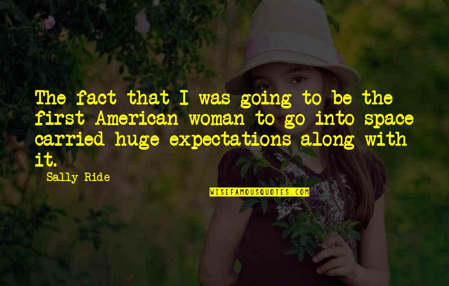 Evveting Quotes By Sally Ride: The fact that I was going to be