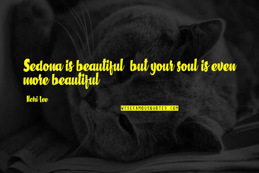 Ewald Automotive Quotes By Ilchi Lee: Sedona is beautiful, but your soul is even