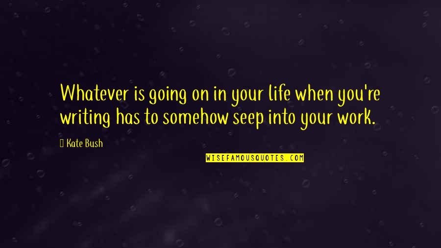 Ewallet Quotes By Kate Bush: Whatever is going on in your life when