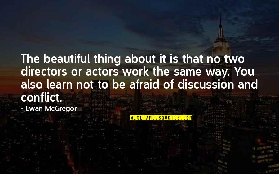 Ewan Mcgregor Quotes By Ewan McGregor: The beautiful thing about it is that no