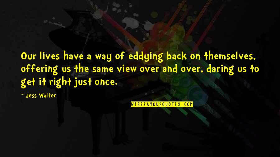 Ewan Mcgregor Trainspotting Quotes By Jess Walter: Our lives have a way of eddying back Ewan Mcgregor Trainspotting Quotes By Jess Walter: Our lives have a way of eddying back