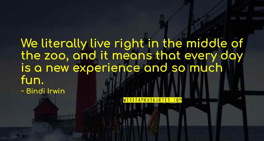 Ewan Mcintosh Quotes By Bindi Irwin: We literally live right in the middle of Ewan Mcintosh Quotes By Bindi Irwin: We literally live right in the middle of