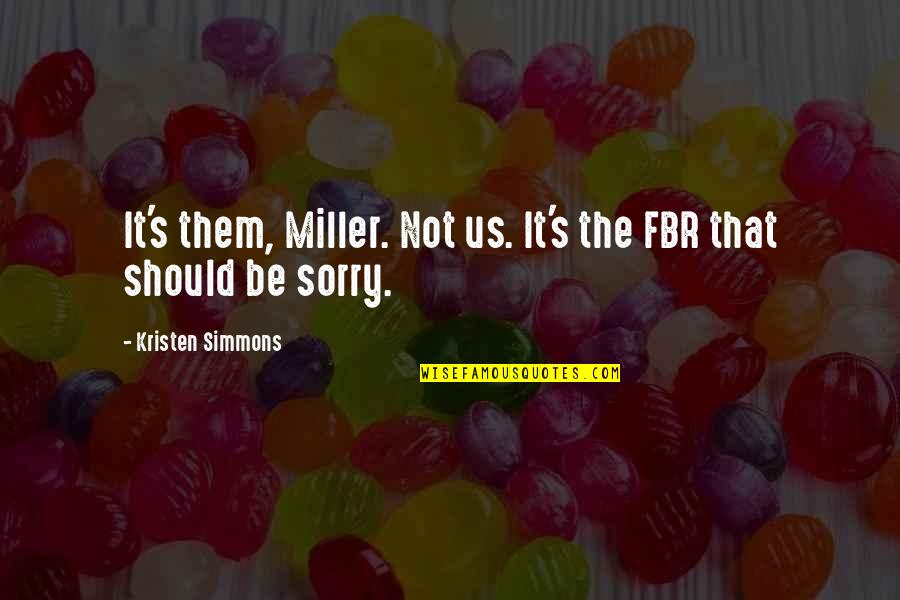Ewan Mcintosh Quotes By Kristen Simmons: It's them, Miller. Not us. It's the FBR Ewan Mcintosh Quotes By Kristen Simmons: It's them, Miller. Not us. It's the FBR