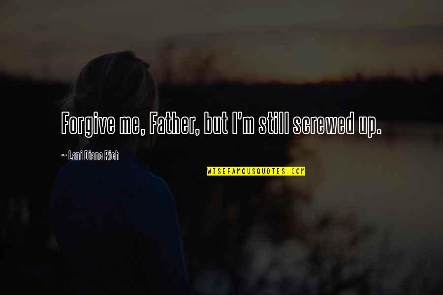 Ewan Mcintosh Quotes By Lani Diane Rich: Forgive me, Father, but I'm still screwed up. Ewan Mcintosh Quotes By Lani Diane Rich: Forgive me, Father, but I'm still screwed up.