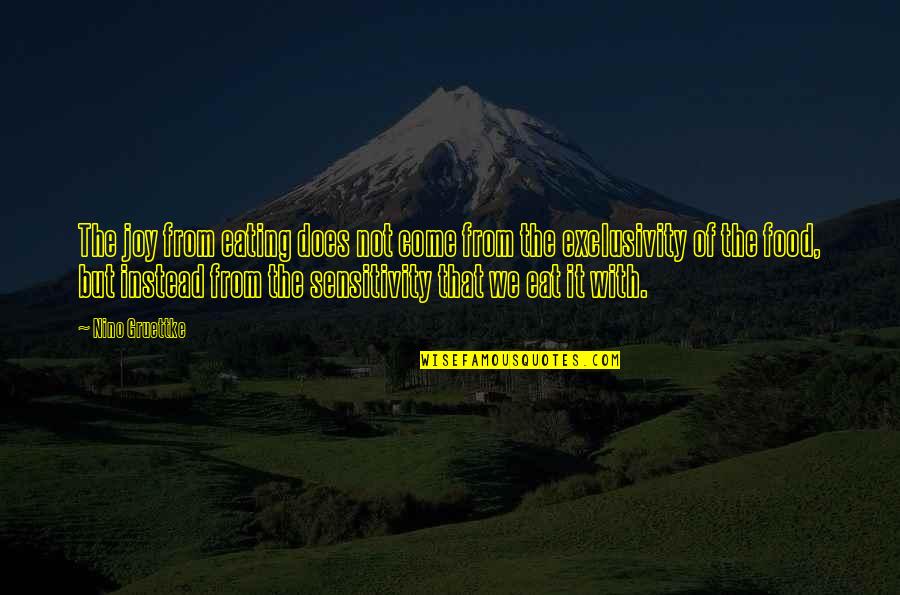 Ewan Mcintosh Quotes By Nino Gruettke: The joy from eating does not come from Ewan Mcintosh Quotes By Nino Gruettke: The joy from eating does not come from