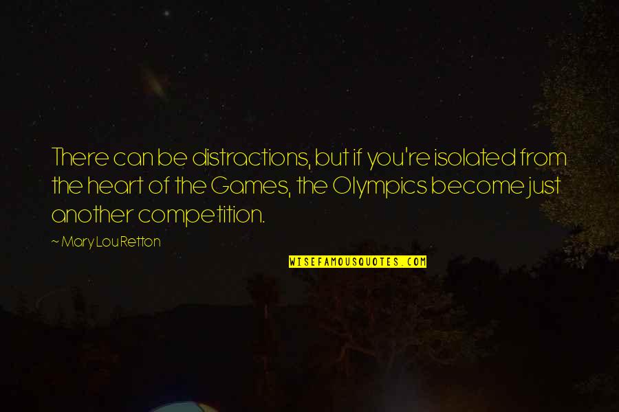 Ewane Kud Quotes By Mary Lou Retton: There can be distractions, but if you're isolated Ewane Kud Quotes By Mary Lou Retton: There can be distractions, but if you're isolated