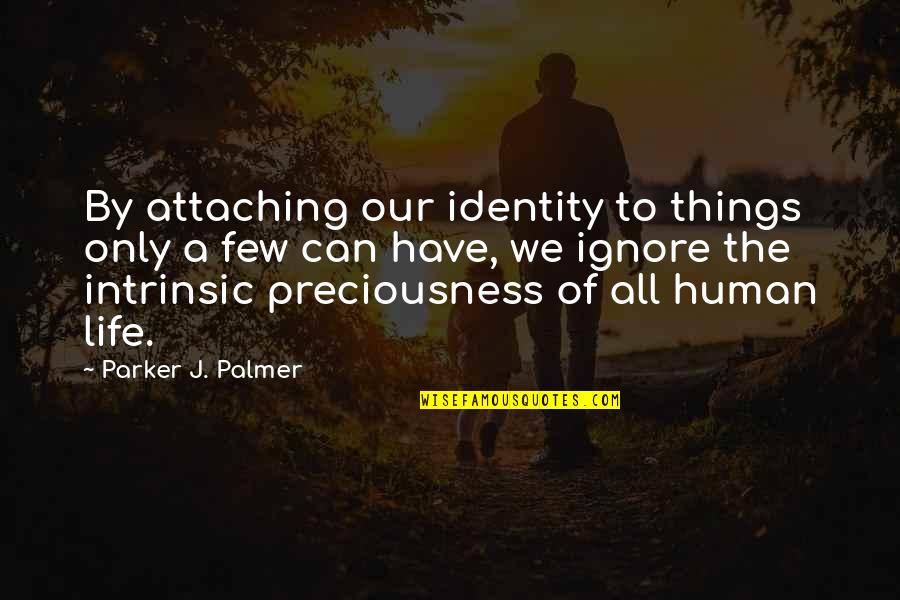 Ewane Kud Quotes By Parker J. Palmer: By attaching our identity to things only a Ewane Kud Quotes By Parker J. Palmer: By attaching our identity to things only a