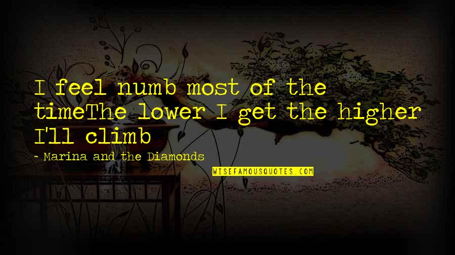 Ewangelia Marii Quotes By Marina And The Diamonds: I feel numb most of the timeThe lower Ewangelia Marii Quotes By Marina And The Diamonds: I feel numb most of the timeThe lower