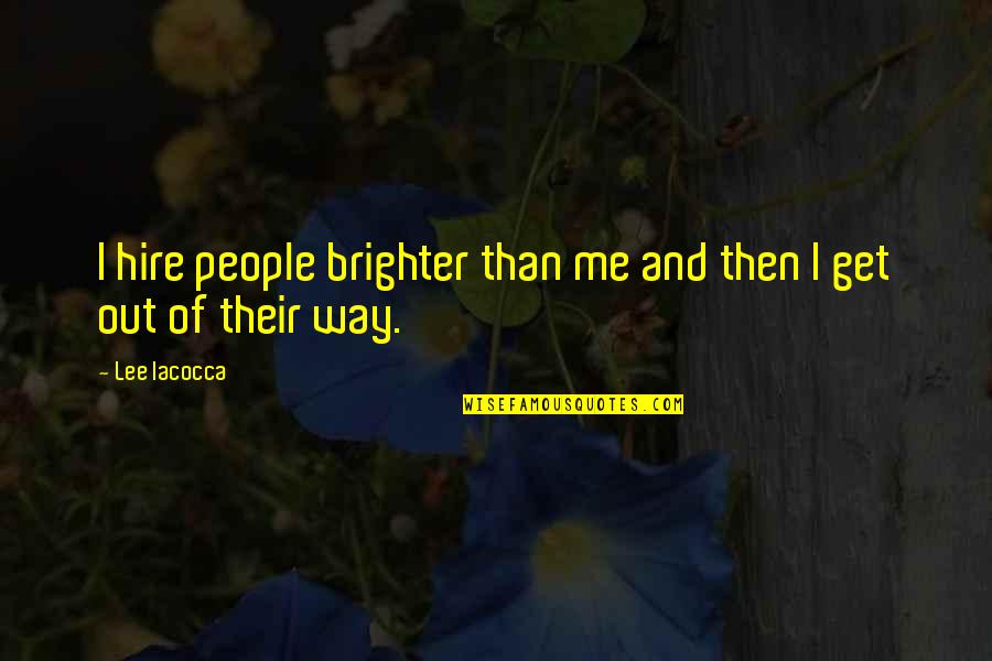 Ewangelia Tomasza Quotes By Lee Iacocca: I hire people brighter than me and then