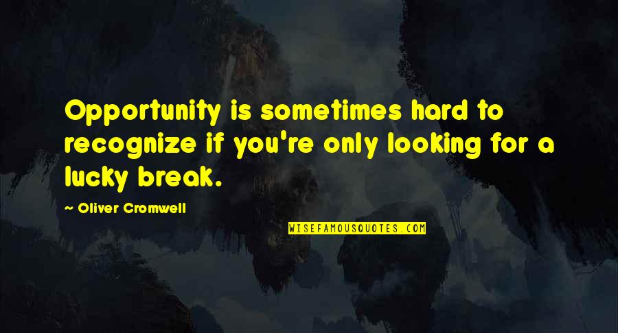 Ewangelia Tomasza Quotes By Oliver Cromwell: Opportunity is sometimes hard to recognize if you're