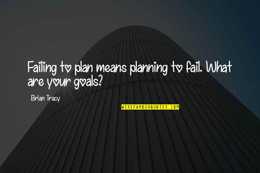 Ewaul B Quotes By Brian Tracy: Failing to plan means planning to fail. What