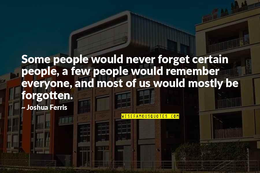 Ewdard Quotes By Joshua Ferris: Some people would never forget certain people, a