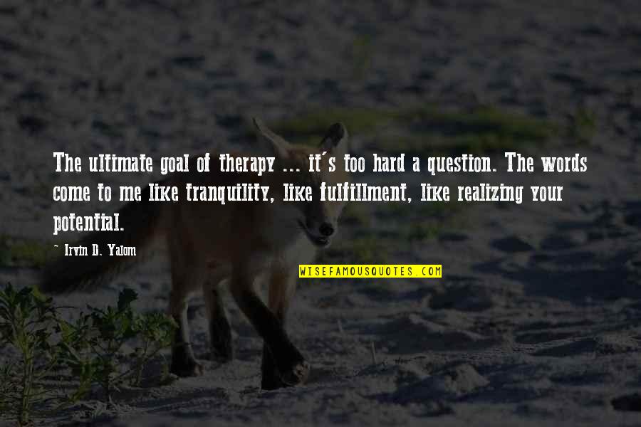 Ewe Spiritual Quotes By Irvin D. Yalom: The ultimate goal of therapy ... it's too