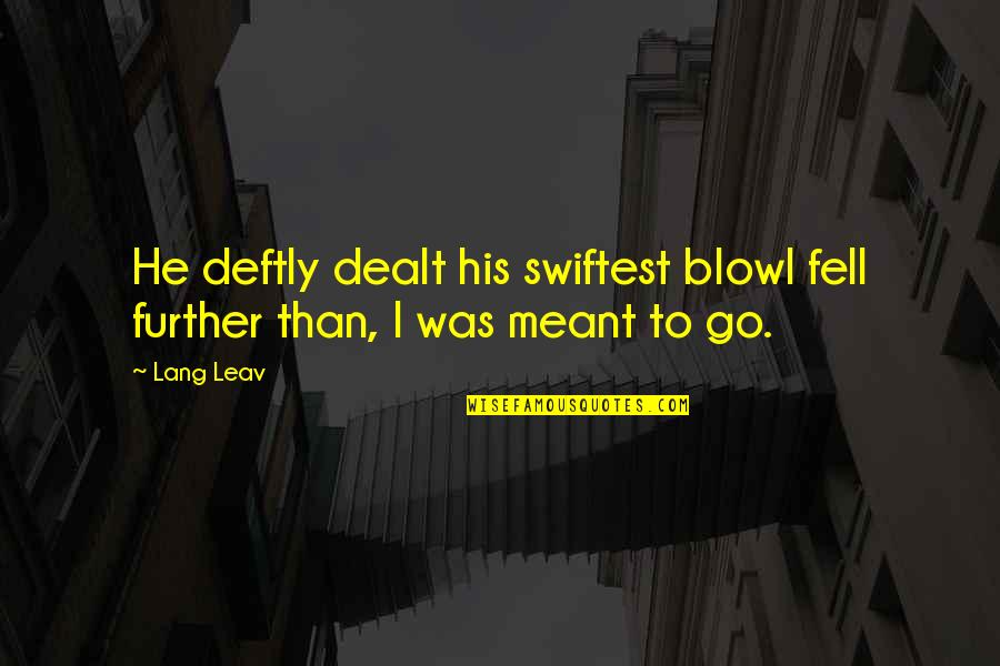 Ewe Spiritual Quotes By Lang Leav: He deftly dealt his swiftest blowI fell further