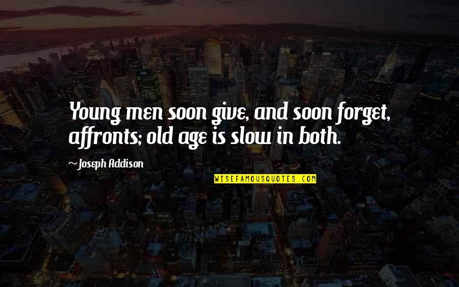 Ewells Quotes By Joseph Addison: Young men soon give, and soon forget, affronts;