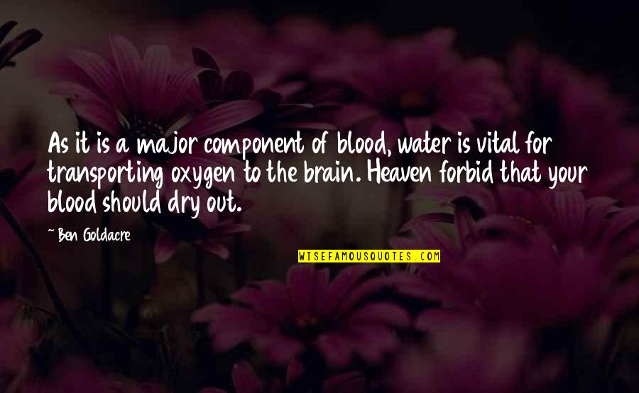 Ewer Quotes By Ben Goldacre: As it is a major component of blood, Ewer Quotes By Ben Goldacre: As it is a major component of blood,