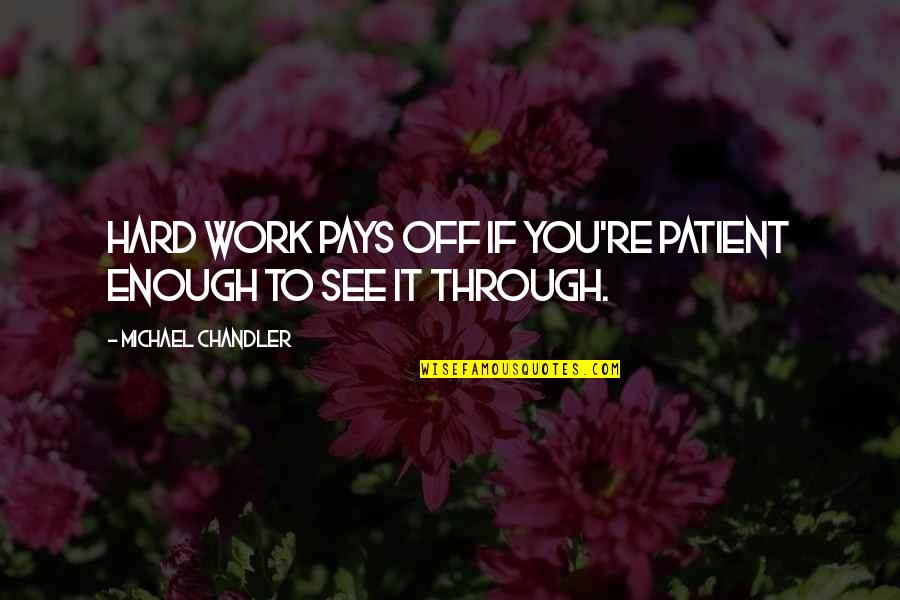 Ewer Quotes By Michael Chandler: Hard work pays off if you're patient enough Ewer Quotes By Michael Chandler: Hard work pays off if you're patient enough