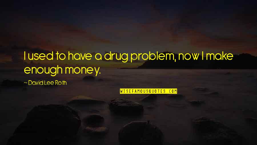 Ewers Septic Commerce Quotes By David Lee Roth: I used to have a drug problem, now
