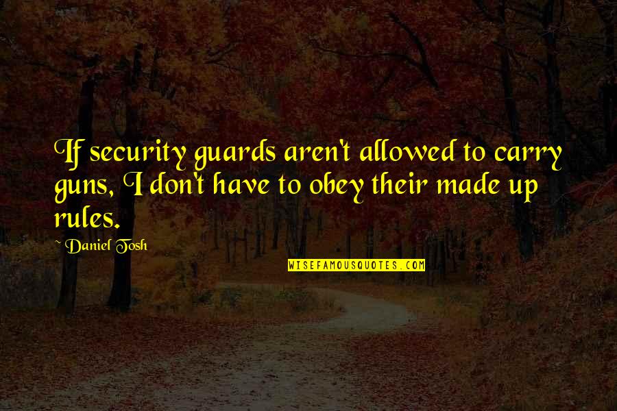 Ewg Dirty Quotes By Daniel Tosh: If security guards aren't allowed to carry guns,