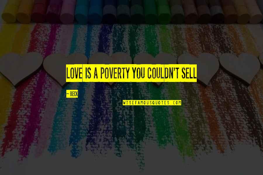 Ewg Sunscreen Quotes By Beck: love is a poverty you couldn't sell