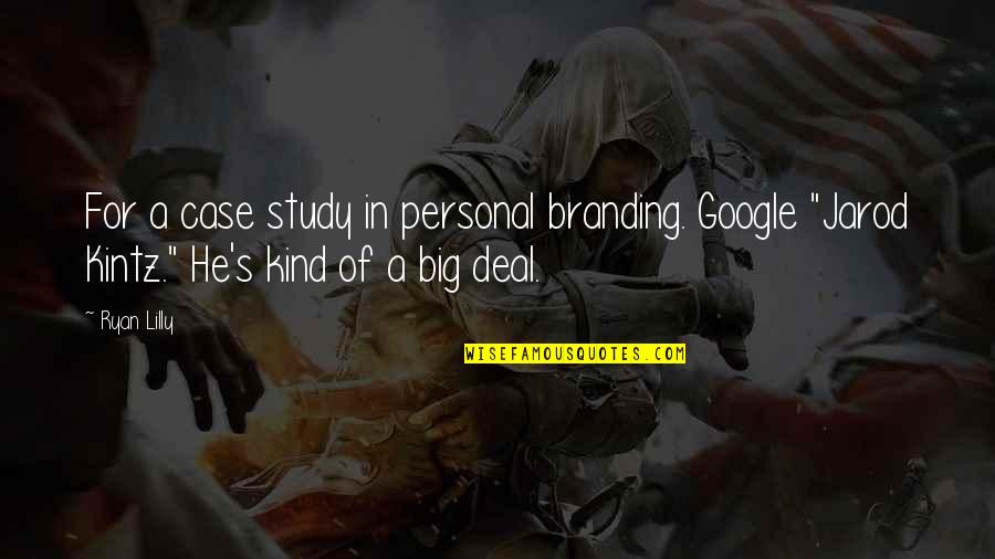 Ewgema Quotes By Ryan Lilly: For a case study in personal branding. Google