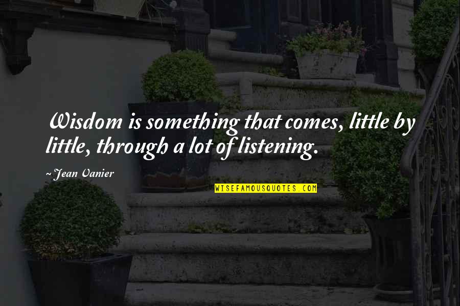 Ewgen Quotes By Jean Vanier: Wisdom is something that comes, little by little,