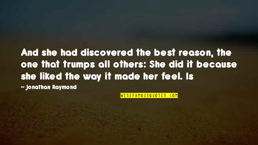 Ewgen Quotes By Jonathan Raymond: And she had discovered the best reason, the