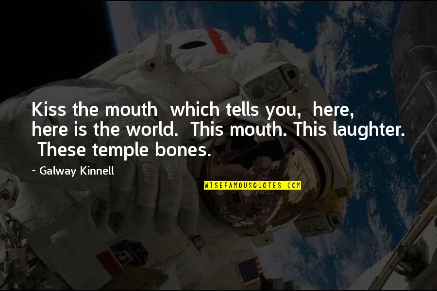 Ewgengster Quotes By Galway Kinnell: Kiss the mouth which tells you, here, here