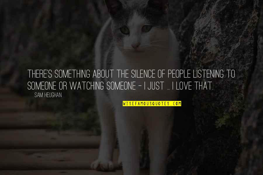 Ewgeni Quotes By Sam Heughan: There's something about the silence of people listening Ewgeni Quotes By Sam Heughan: There's something about the silence of people listening