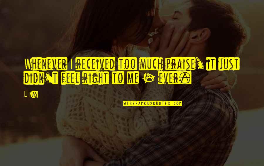 Ewige Tabelle Quotes By Nas: Whenever I received too much praise, it just