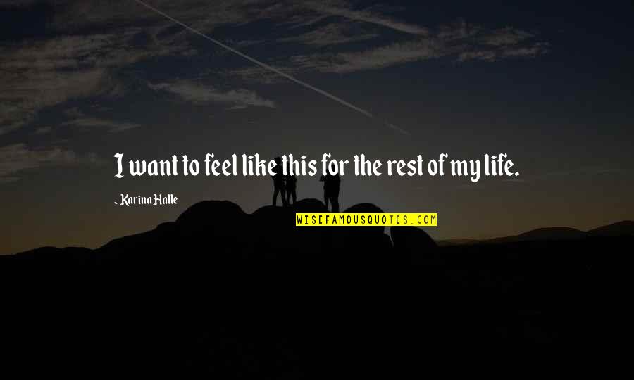 Ewiger Student Quotes By Karina Halle: I want to feel like this for the