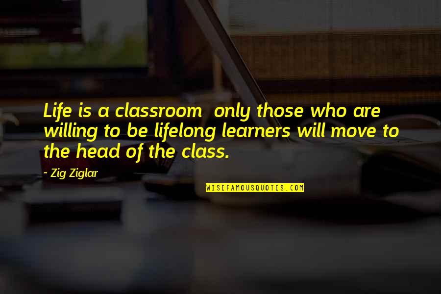 Ewiges Zauberbuch Quotes By Zig Ziglar: Life is a classroom only those who are