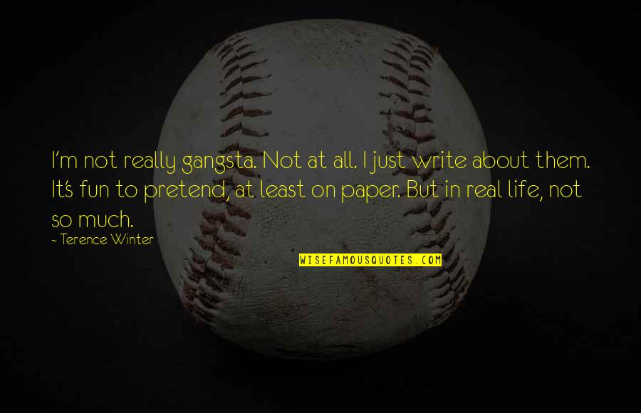 Ewing Klipspringer Quotes By Terence Winter: I'm not really gangsta. Not at all. I Ewing Klipspringer Quotes By Terence Winter: I'm not really gangsta. Not at all. I