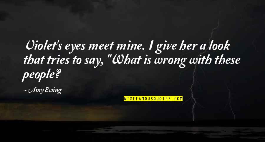 Ewing Quotes By Amy Ewing: Violet's eyes meet mine. I give her a Ewing Quotes By Amy Ewing: Violet's eyes meet mine. I give her a