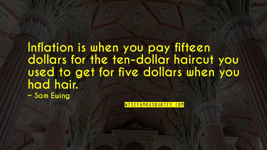 Ewing Quotes By Sam Ewing: Inflation is when you pay fifteen dollars for Ewing Quotes By Sam Ewing: Inflation is when you pay fifteen dollars for