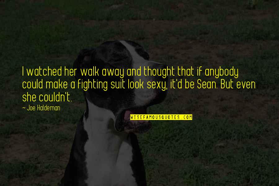 Ewings Kernville Quotes By Joe Haldeman: I watched her walk away and thought that