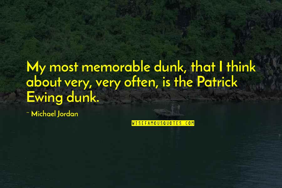 Ewing's Quotes By Michael Jordan: My most memorable dunk, that I think about