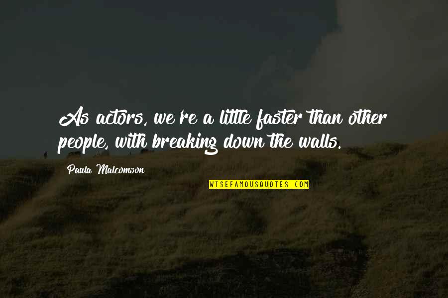Ewins Faa Quotes By Paula Malcomson: As actors, we're a little faster than other